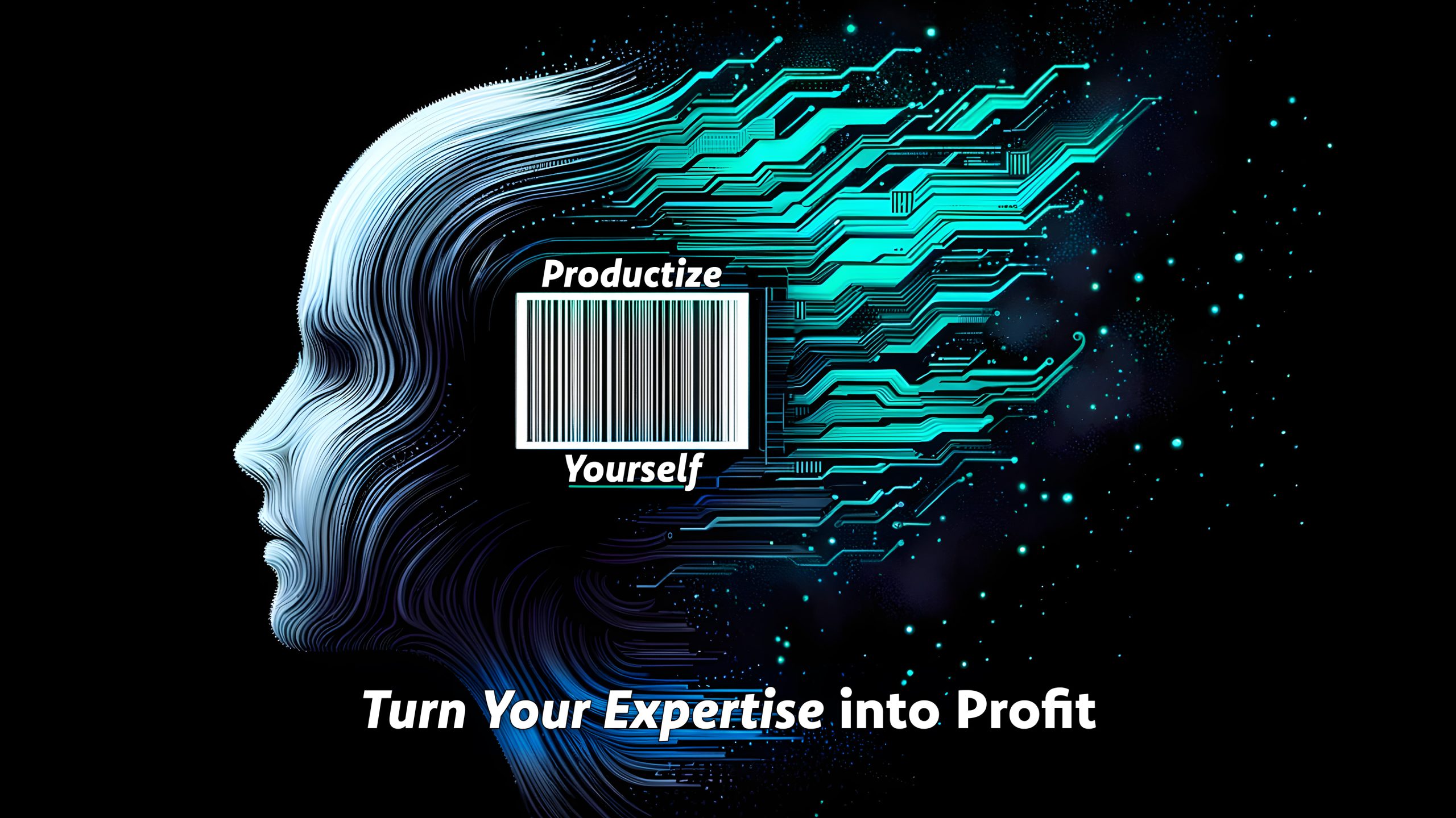Digital profile of a human head with circuit lines and a barcode, with text 'Productize Yourself: Turn Your Expertise into Profit'.